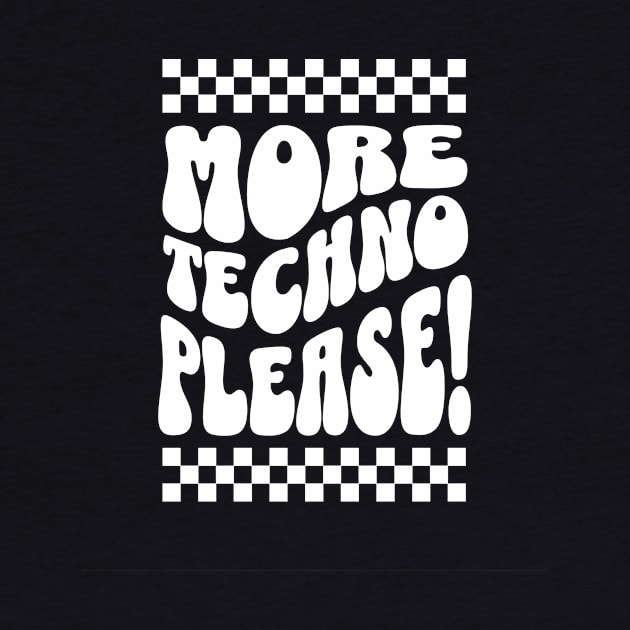 TECHNO  - More Techno Please (white) by DISCOTHREADZ 